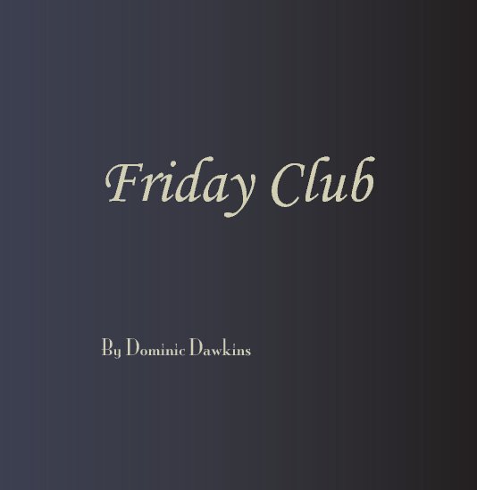 View Friday Club by Dominic Dawkins