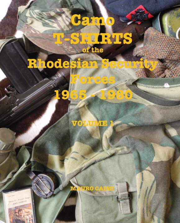 View Camo T-SHIRTS of the Rhodesian Security Forces 1965 - 1980   VOLUME 1 by MAURO CAIMI