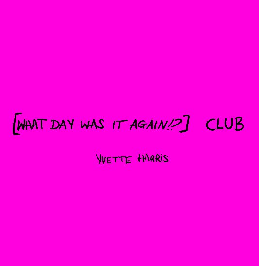 Ver (What Day Was It Again!?) Club por Yvette Harris
