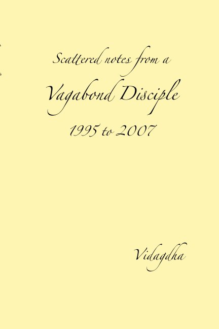 View Scattered Notes from a Vagabond Disciple by Vidagdha
