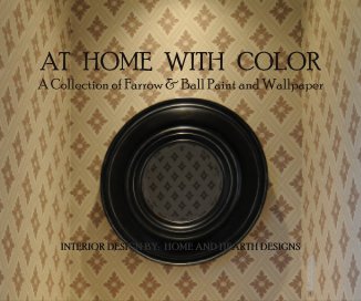 AT HOME WITH COLOR A Collection of Farrow & Ball paint and wallpaper Interior Design by: Home and Hearth Designs Interior Design by: Home and Hearth Designs book cover