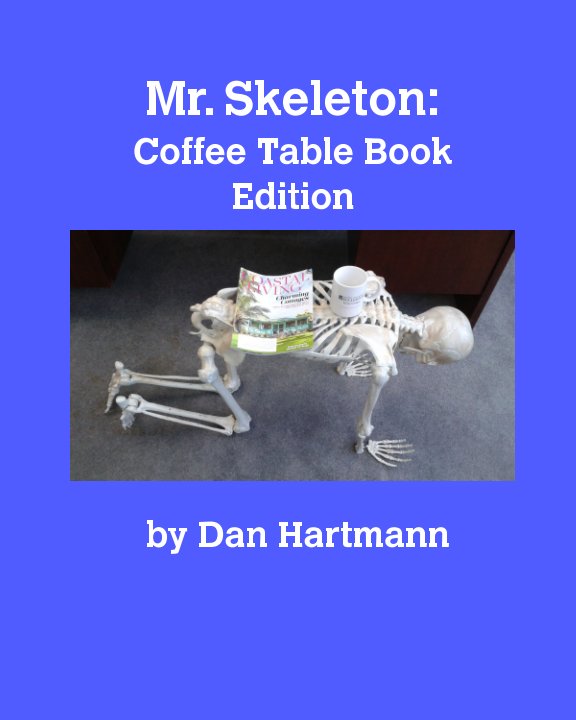 View Mr. Skeleton On Your Coffee Table by Daniel J. Hartmann