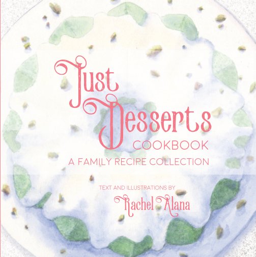 View Just Desserts: A Family Recipe Collection by Rachel Alana
