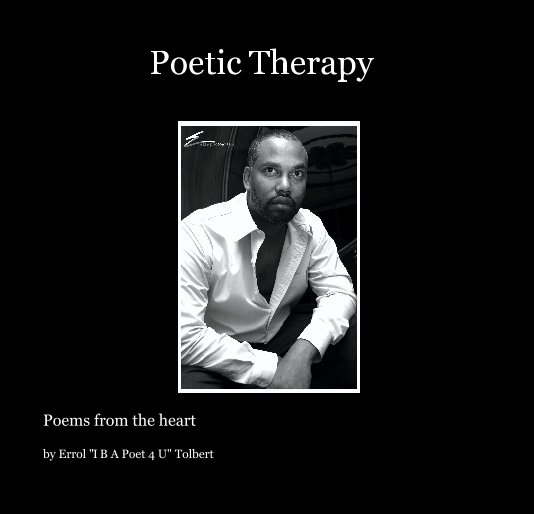View Poetic Therapy by Errol "I B A Poet 4 U" Tolbert