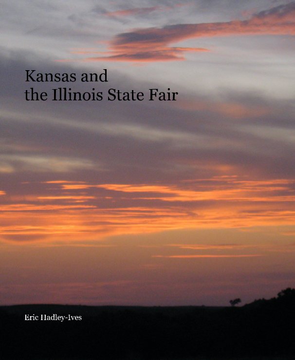 View Kansas and the Illinois State Fair by Eric Hadley-Ives