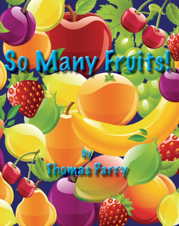 View So Many Fruits! by Thomas S. Parry