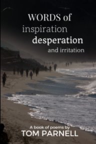 Words of inspiration, desperation and irritation book cover