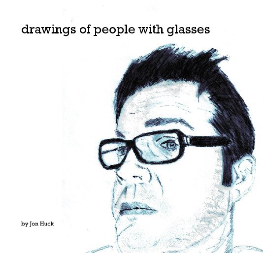 View drawings of people with glasses by Jon Huck