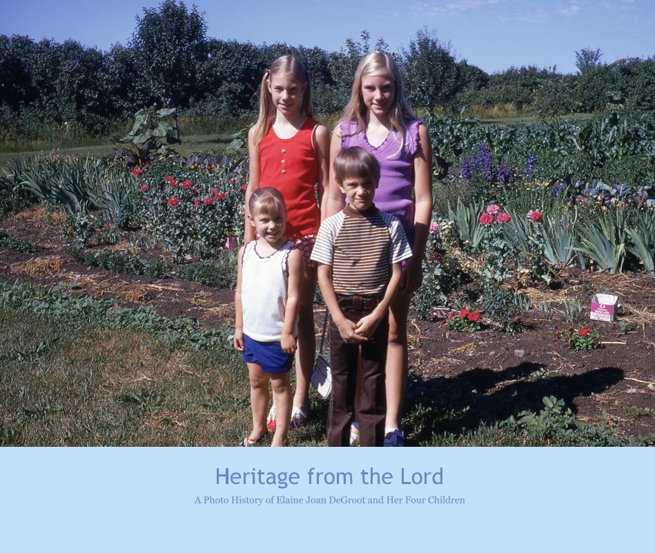 View Heritage from the Lord by A Photo History of Elaine Joan DeGroot and Her Four Children