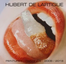 Hubert de Lartigue Peintures 2008/2018 (sauf masterpiece) book cover