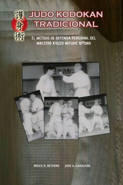 View JUDO KODOKAN TRADICIONAL. EL METODO DE DEFENSA PERSONAL DEL MAESTRO KYUZO MIFUNE by BRUCE R. BETHERS JOSE CARACENA