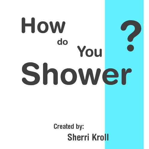 Ver Hoe do you shower? por Sherri Kroll