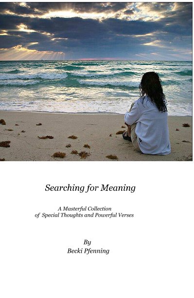 Bekijk Searching for Meaning A Masterful Collection of Special Thoughts and Powerful Verses op Becki Pfenning