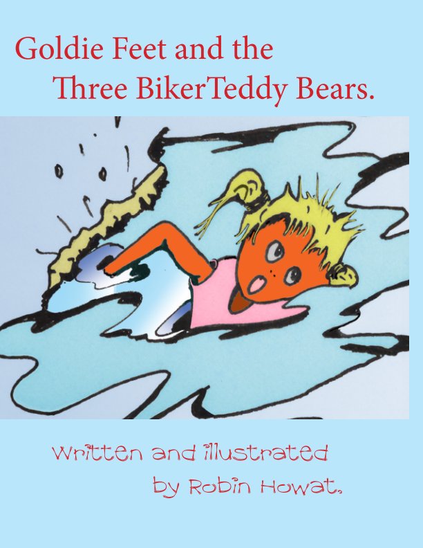 View Goldie Feet and the Three Biker Teddy Bears. by Robin Howat