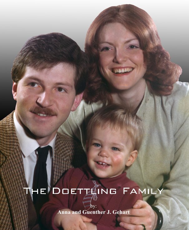 Visualizza The Doettling Family  by: Anna and Guenther J. Gehart di Anna and Guenther J. Gehart