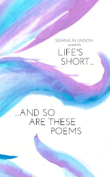 Life's Short... And So Are These Poems nach Sighing In Unison anzeigen