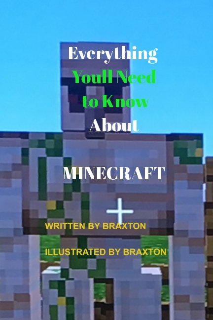 View Everything Youll Need to Know About MINECRAFT by Braxton Gorton