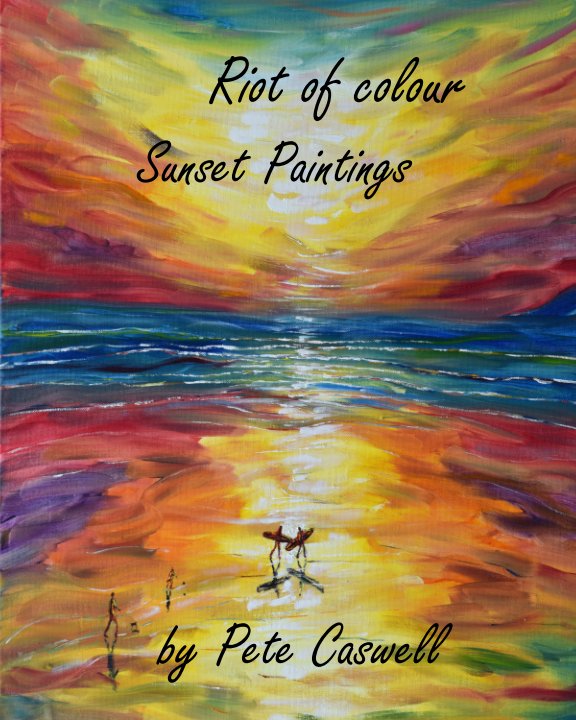 View Riot of Colour
Sunset Paintings by Pete Caswell