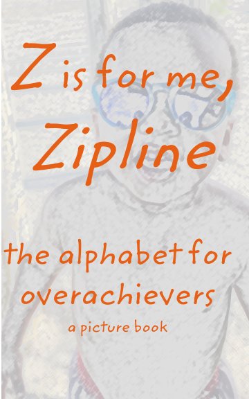 View Z is for me, Zipline by Donald and Melissa Skoro Scott