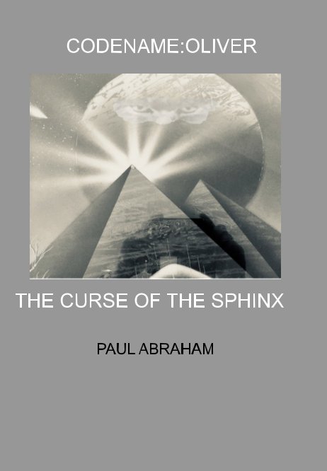 View CODENAME:OLIVER:THE CURSE OF THE SPHINX by Paul Abraham