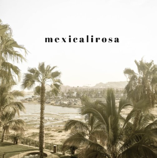 View Mexicalirosa by Milena Canizares