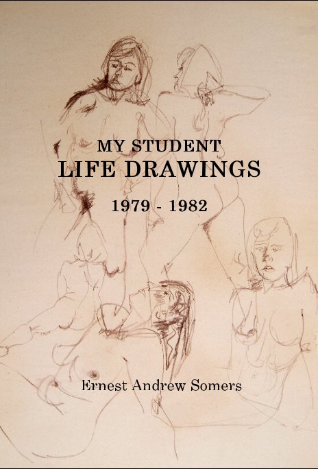 View MY STUDENT LIFE DRAWINGS 1979 - 1982 by Ernest Andrew Somers