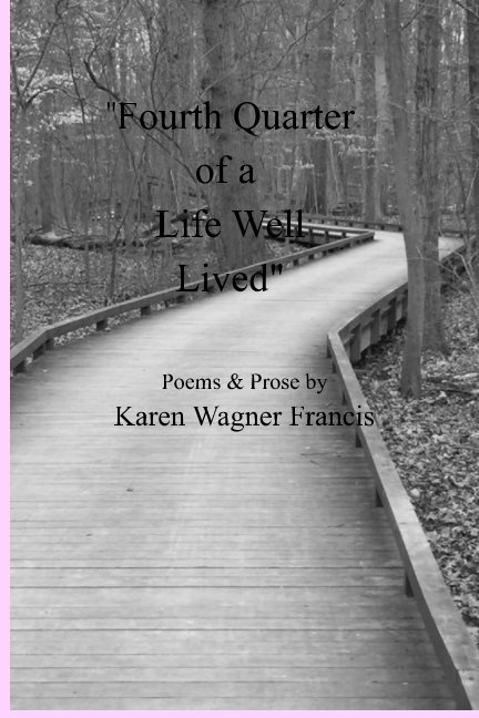 View “Fourth Quarter of a Life Well Lived” by Karen Wagner Francis