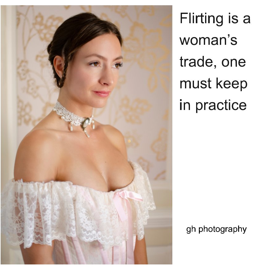 Flirting is a woman's trade, one must keep in practice nach gh photography anzeigen