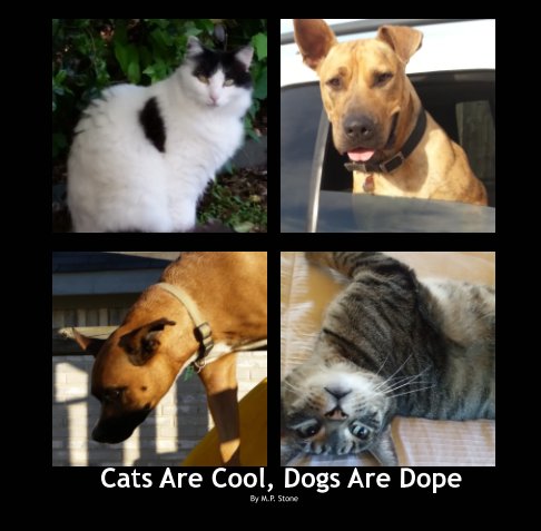 View Cats Are Cool, Dogs Are Dope by M. P.  Stone