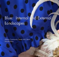 Blue: Internal and External Landscapes Albany Community Center Solo Show Nicole Rubio book cover