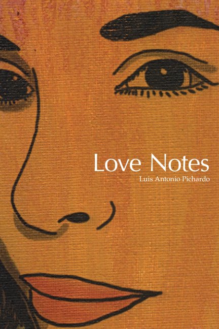 View Love Notes by Luis Antonio Pichardo