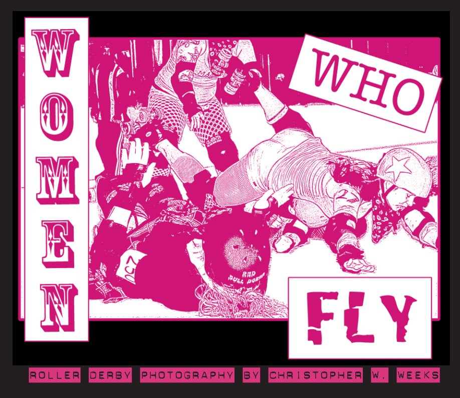 Ver Women Who Fly: Roller Derby Photography by Christopher W. Weeks por Christopher W. Weeks