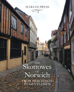 The Skottowes of Norwich: From Merchants to Gentlemen book cover
