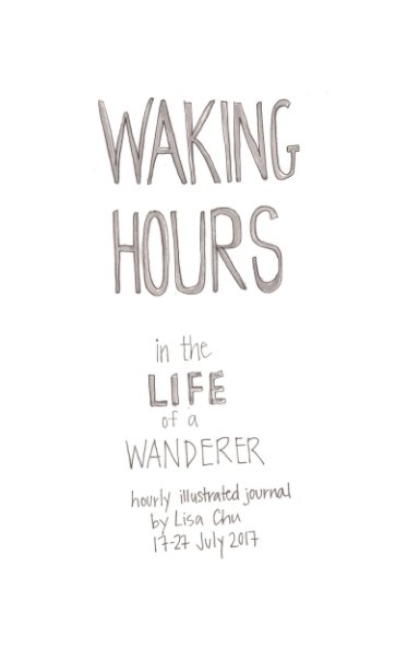 View Waking Hours in the Life of a Wanderer by Lisa Chu