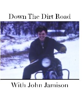 Down The Dirt Road With John Jamison book cover