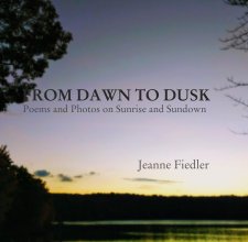 FROM DAWN TO DUSK   Poems and Photos on Sunrise and Sundown                                          Jeanne Fiedler book cover