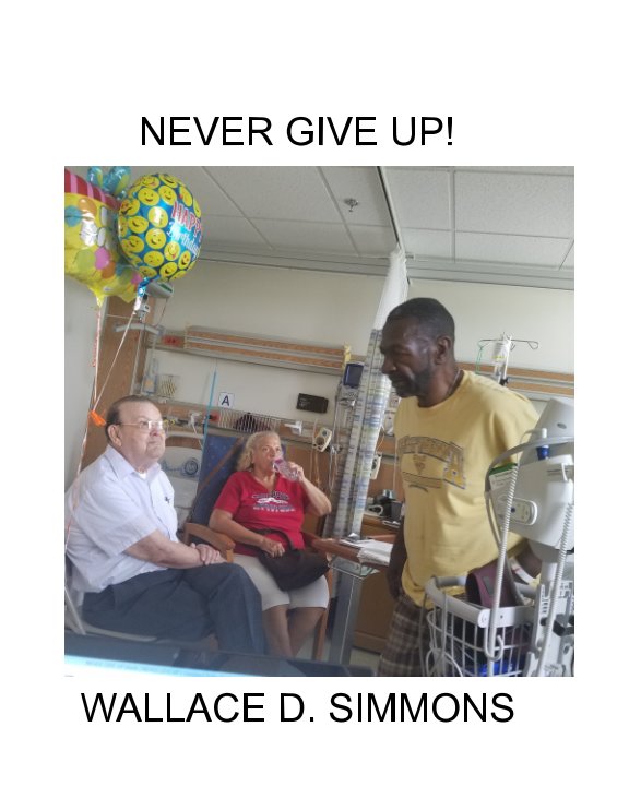Never Give Up By Wallace D Simmons Blurb Books 