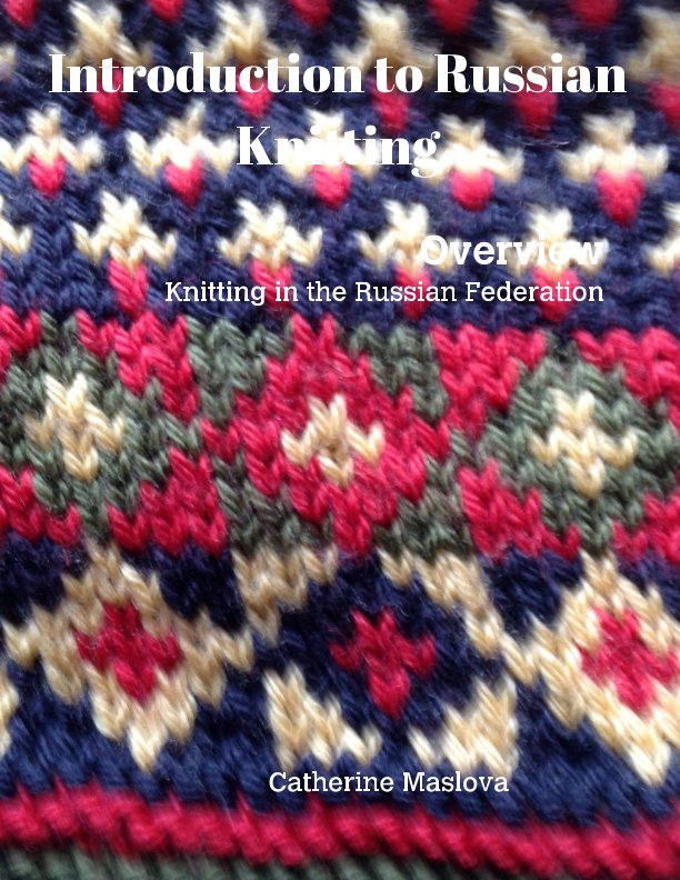 View Introduction to Russian Knitting by Catherine Maslova
