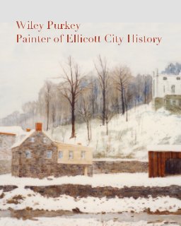 Wiley Purkey - Painter of Ellicott City History book cover