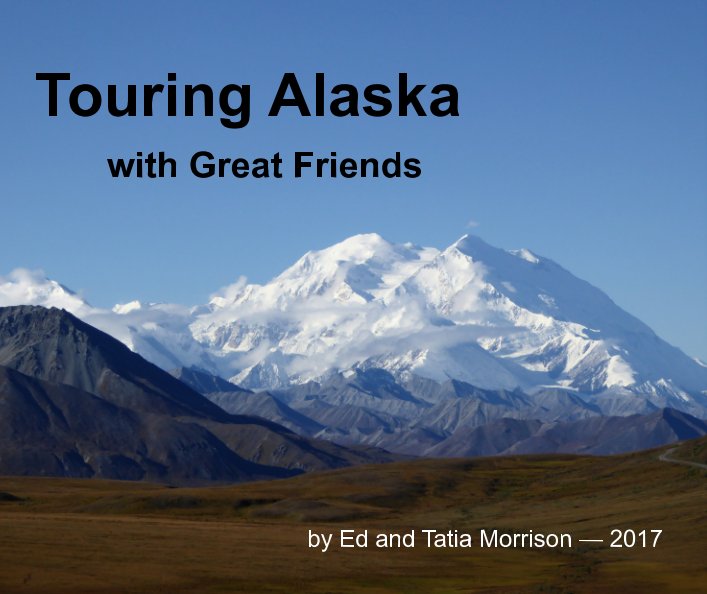 Ver Touring Alaska por Ed and Tatia Morrison - 2017