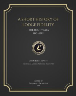 A Short History of Lodge Fidelity - The Irish Years - 1843-1882 book cover