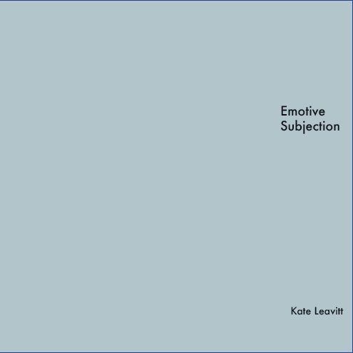 View Emotive Subjection by Kate Leavitt
