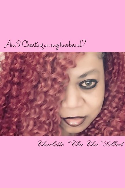 Ver AM I Cheating on my Husband? por Charlotte "Cha Cha" Tolbert
