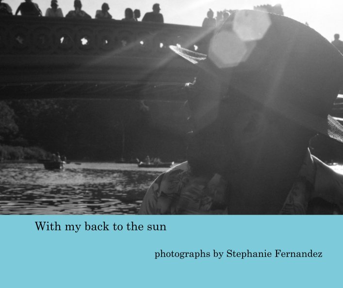 Ver With my back to the sun por photographs by Stephanie Fernandez