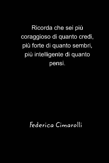 Ricorda che sei più coraggioso di quanto credi, più forte di quanto ...