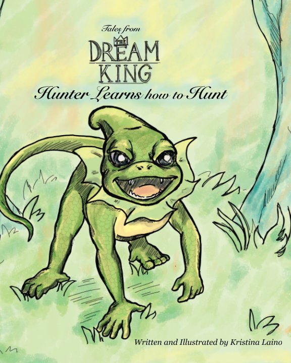 Visualizza Tales from the Dream King: Hunter Learns How to Hunt (Softcover Version) di Kristina Laino