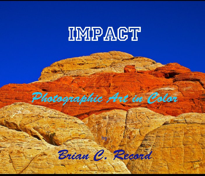 View Impact Photographic Art in Color by Brian C. Record
