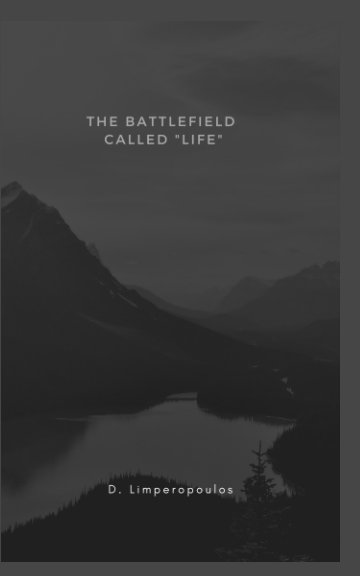 View The Battlefield Called "Life" by Demetrios Limperopoulos