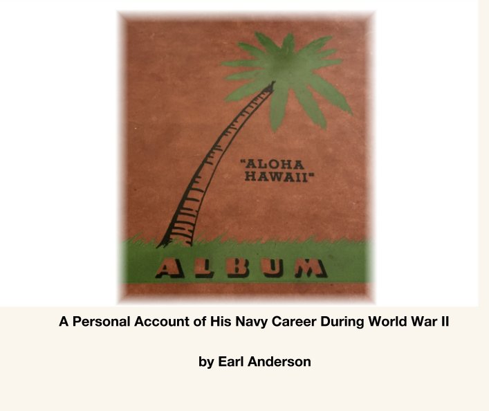 View A Personal Account of His Navy Career During World War II by Earl Anderson