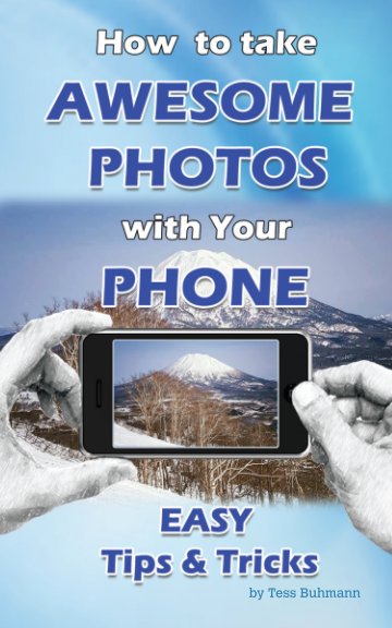 View How to take Awesome Photos with your phone by Tess Buhmann